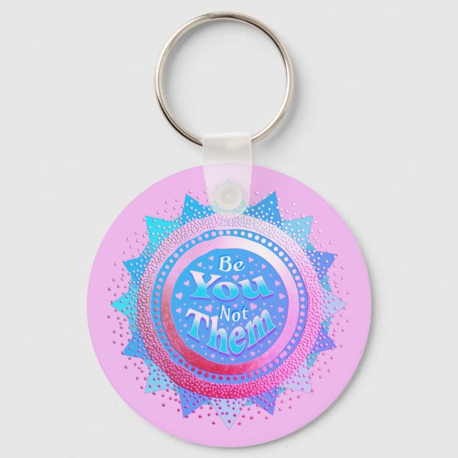 Positive Affirmation Be You Not Them Pink & Blue  Key Ring (Front)