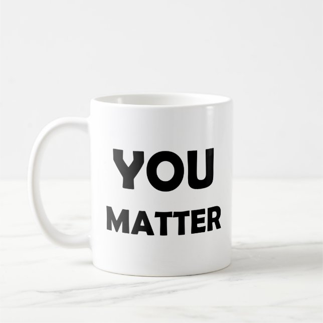 Positive Affirmation – You Matter Motivational Coffee Mug (Left)