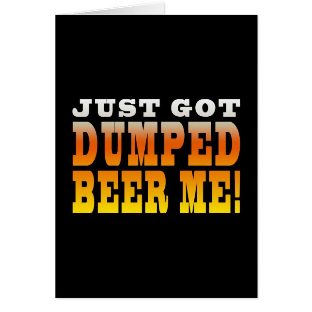 Positive Breaking Up Gift Ideas : Dumped Beer Me (Front)