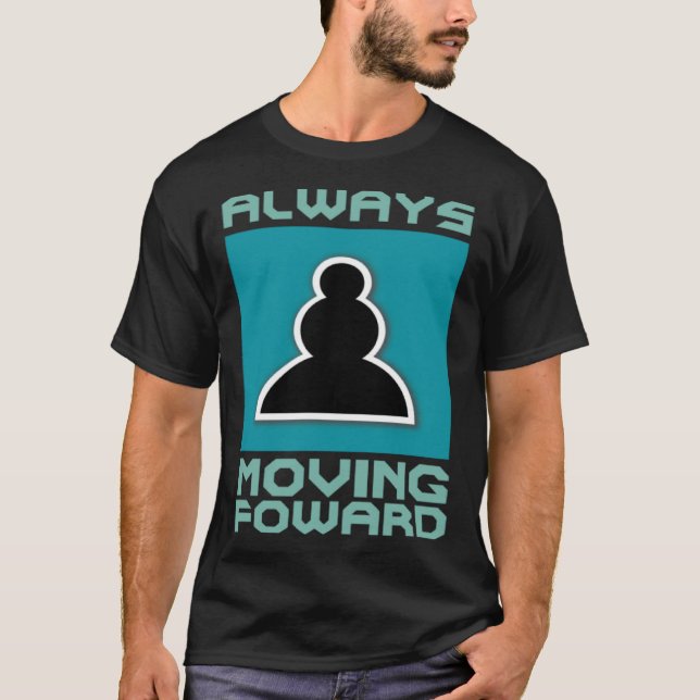 Positive Chess Pawn Always Moving Forward T-Shirt (Front)