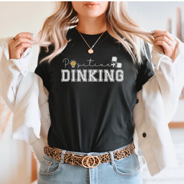 Positive Dinking Funny Pickleball Saying T-Shirt (Creator Uploaded)