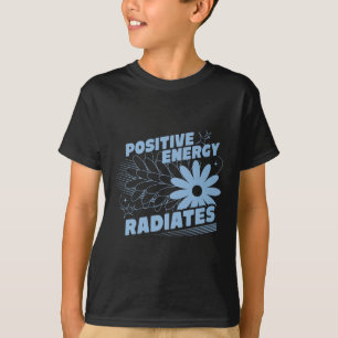 Positive, Energy Radiates Positive Quote Inspirati T-Shirt