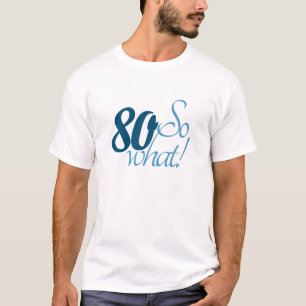 Positive Funny 80 So what Typography 80th Birthday T-Shirt