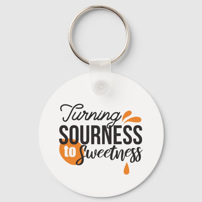 Positive Life Message – Turning Sour to Sweet Key Ring (Front)