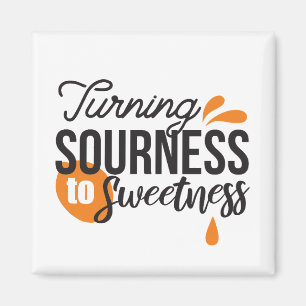 Positive Life Message – Turning Sour to Sweet Magnet