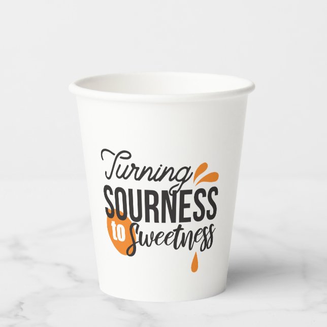 Positive Life Message – Turning Sour to Sweet Paper Cups (Front)