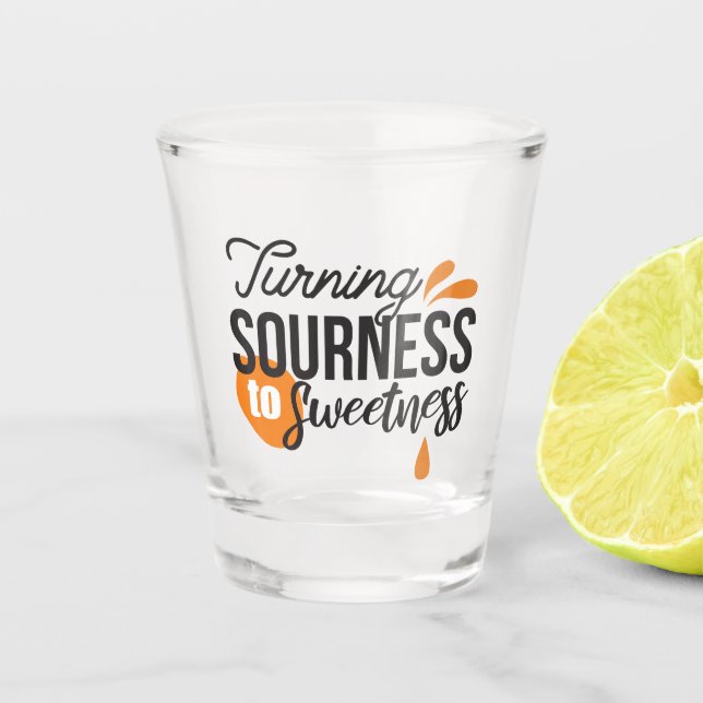 Positive Life Message – Turning Sour to Sweet Shot Glass (Front)