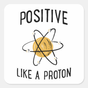 Positive Like A Proton Square Sticker