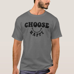 Positive Message Happy Graphic Choose Happy Happin T-Shirt