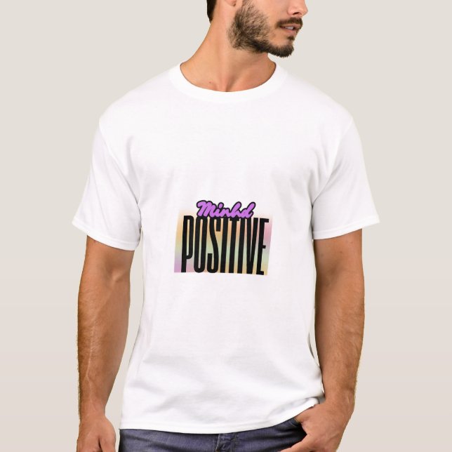 Positive Mind Positive Life – Motivational Quote T-Shirt (Front)