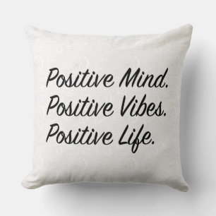 Positive Mind. Positive Vibes. Positive Life. Cushion