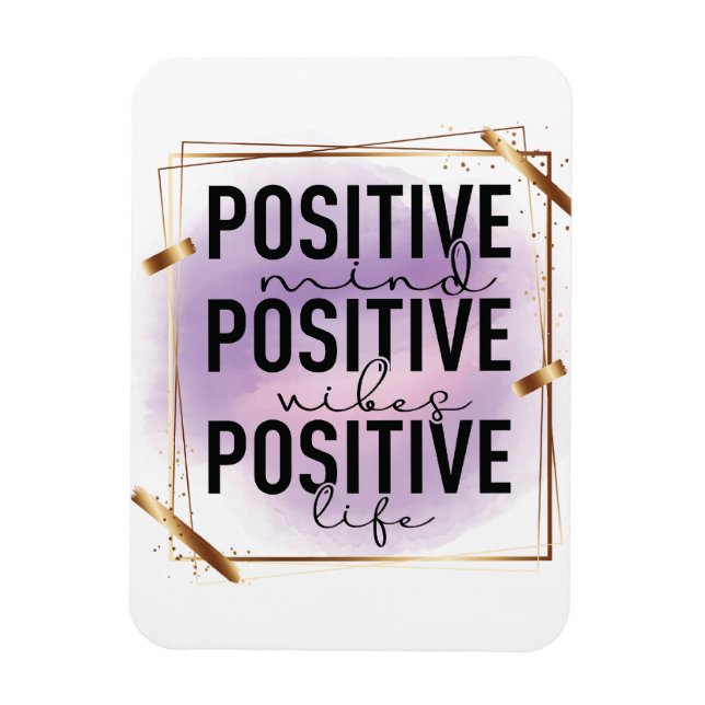 Positive Mind, Positive Vibes, Positive Life Magnet (Vertical)
