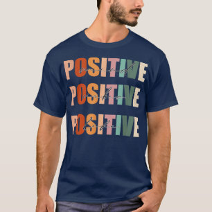 Positive Mind Positive Vibes Positive Life Motivat T-Shirt