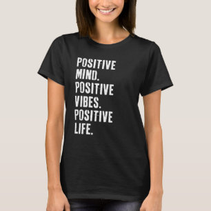 Positive Mind Positive Vibes Positive Life Motivat T-Shirt