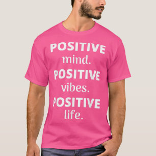 Positive Mind Positive Vibes Positive Life Motivat T-Shirt