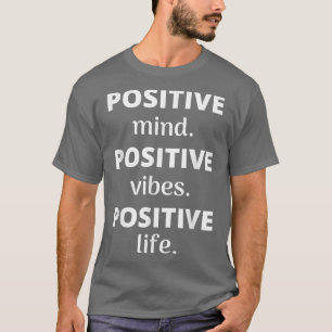 Positive Mind Positive Vibes Positive Life Motivat T-Shirt