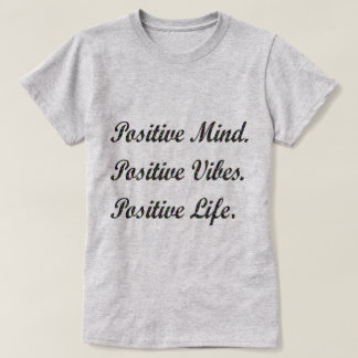 Positive Mind Positive Vibes Positive Life Tshirt