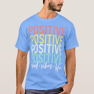 Positive Mind Positive Vibes Positive Life Words T-Shirt
