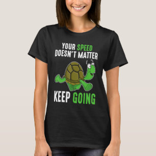 Positive Mind Uplifting Quote Keep Going Turtle T-Shirt