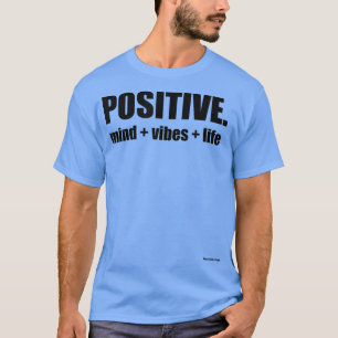 POSITIVE Mind Vibes Life Motivation Inspiration T-Shirt