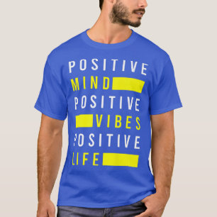 Positive Mind Vibes Life Positivity Visualization  T-Shirt