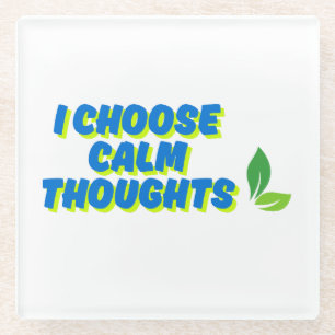 Positive Motivation I Choose Calm Thoughts Glass Coaster