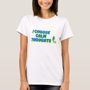 Positive Motivation I Choose Calm Thoughts T-Shirt