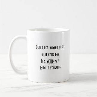 Positive Motivation  Ruin Your Day Coffee Mug