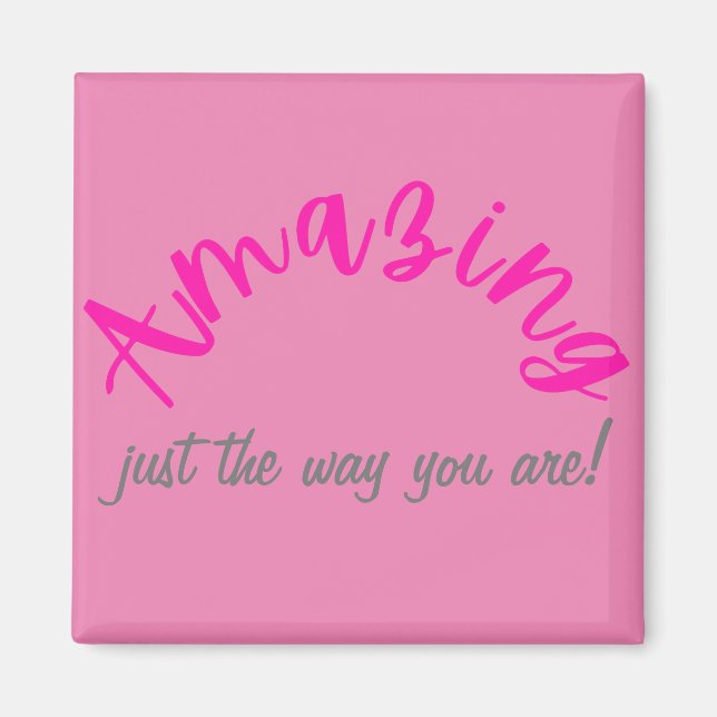 Positive Pink Amazing Just The Way You Are Women’s Magnet (Front)