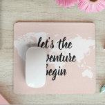 Positive Pink Let's The Adventure Begin World Map  Mouse Mat<br><div class="desc">Positive Pink Let's The Adventure Begin World Map</div>