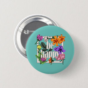 Positive quote Be Happy and garden flowers 6 Cm Round Badge