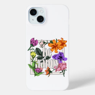 Positive quote Be Happy and garden flowers iPhone 15 Mini Case
