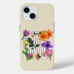 Positive quote Be Happy and garden flowers iPhone 15 Case