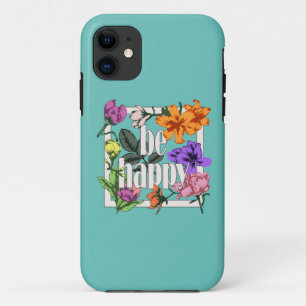 Positive quote Be Happy and garden flowers iPhone 11 Case