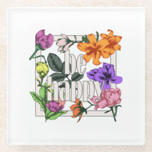 Positive quote Be Happy and garden flowers Glass Coaster