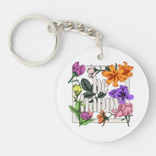 Positive quote Be Happy and garden flowers Key Ring
