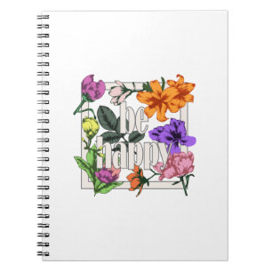 Positive quote Be Happy and garden flowers Notebook