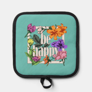 Positive quote Be Happy and garden flowers Pot Holder