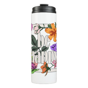 Positive quote Be Happy and garden flowers Thermal Tumbler