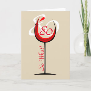 Positive Red Wine Glass 80 so what / 80th Birthday Card