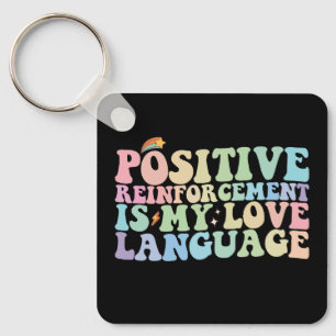 Positive Reinforcement Is My Love Language Groovy Key Ring
