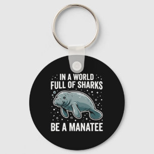 Positive Saying Manatees Gift World Of Sharks Be A Key Ring
