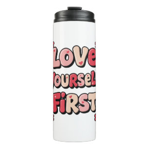 Positive Self Love "Love Yourself First" Thermal Tumbler
