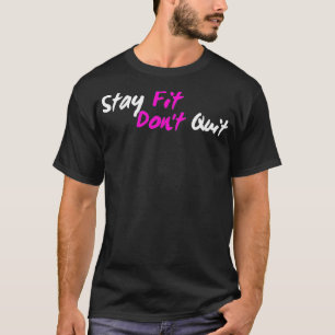 Positive Stay Fit Don't Quit Workout Fitness Gym G T-Shirt