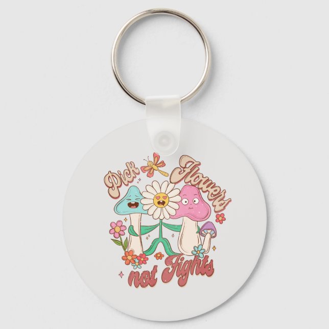 Positive Thinking - Pick Flowers, Not Fights Key Ring (Front)