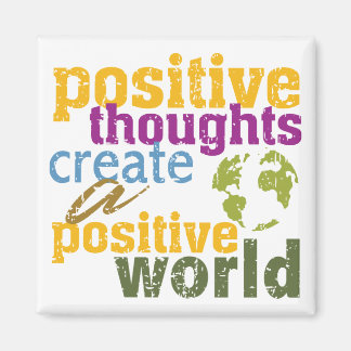 Positive Thoughts Create a Positive World Magnet