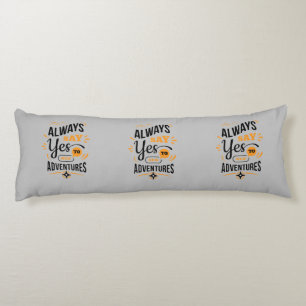 Positive Vibes - Always Say YES to New Adventures Body Cushion