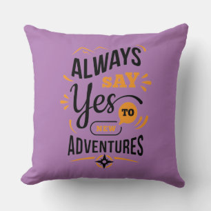 Positive Vibes - Always Say YES to New Adventures Cushion