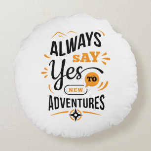 Positive Vibes - Always Say YES to New Adventures Round Cushion