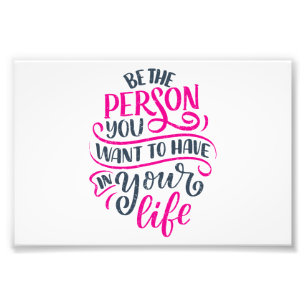 Positive Vibes - Be the Person You Want to Have Photo Print